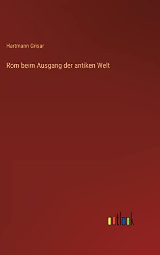 Rom beim Ausgang der antiken Welt