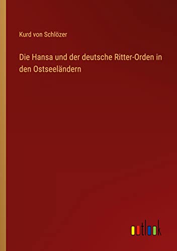 Die Hansa und der deutsche Ritter-Orden in den Ostseelandern