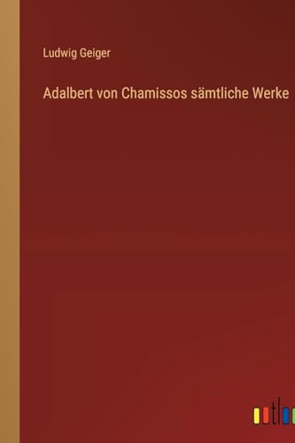 Adalbert von Chamissos sämtliche Werke