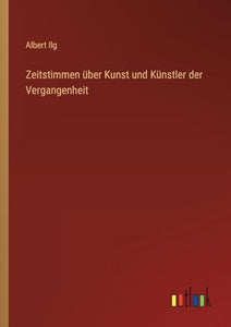 Zeitstimmen über Kunst und Künstler der Vergangenheit 