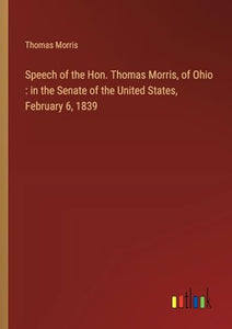 Speech of the Hon. Thomas Morris, of Ohio 