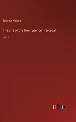 The Life of the Hon. Spencer Perceval