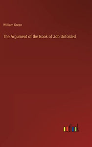 The Argument of the Book of Job Unfolded 