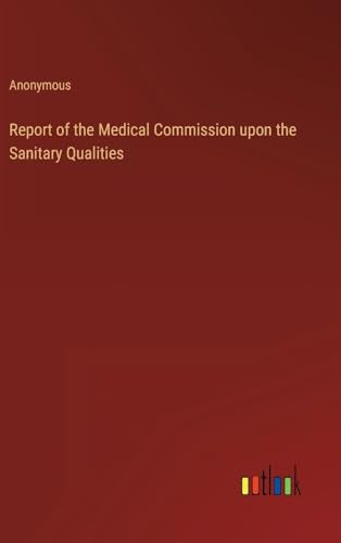 Report of the Medical Commission upon the Sanitary Qualities