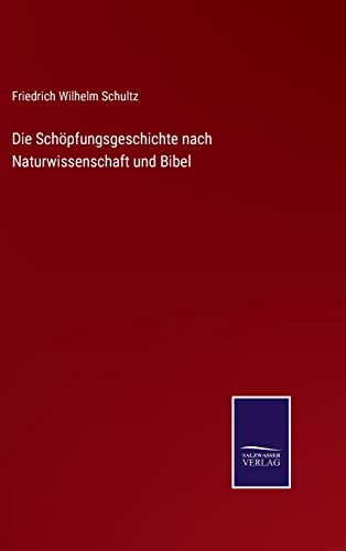 Die Schoepfungsgeschichte nach Naturwissenschaft und Bibel