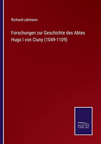 Forschungen zur Geschichte des Abtes Hugo I von Cluny (1049-1109)