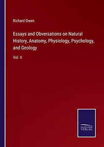 Essays and Obversations on Natural History, Anatomy, Physiology, Psychology, and Geology 