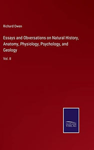Essays and Obversations on Natural History, Anatomy, Physiology, Psychology, and Geology 