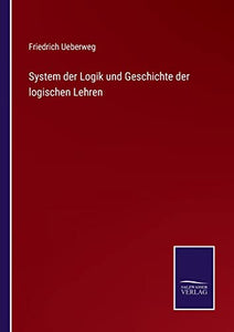 System der Logik und Geschichte der logischen Lehren 