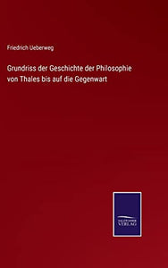 Grundriss der Geschichte der Philosophie von Thales bis auf die Gegenwart 