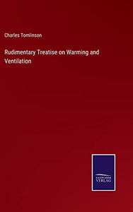 Rudimentary Treatise on Warming and Ventilation 