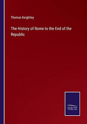 The History of Rome to the End of the Republic