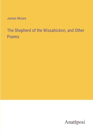 The Shepherd of the Wissahickon, and Other Poems