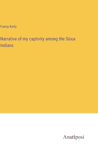 Narrative of my captivity among the Sioux Indians