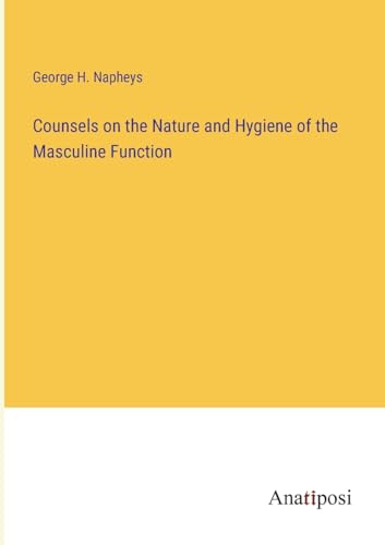 Counsels on the Nature and Hygiene of the Masculine Function