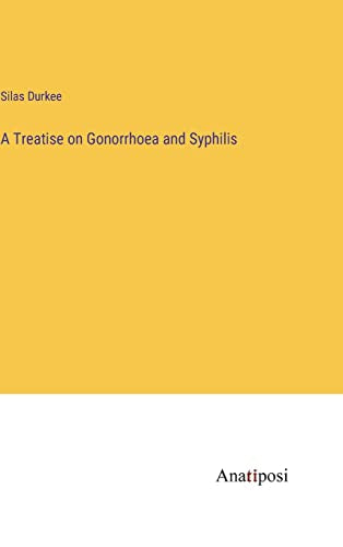 A Treatise on Gonorrhoea and Syphilis