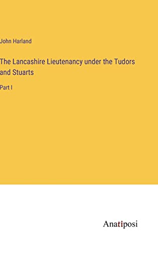 The Lancashire Lieutenancy under the Tudors and Stuarts