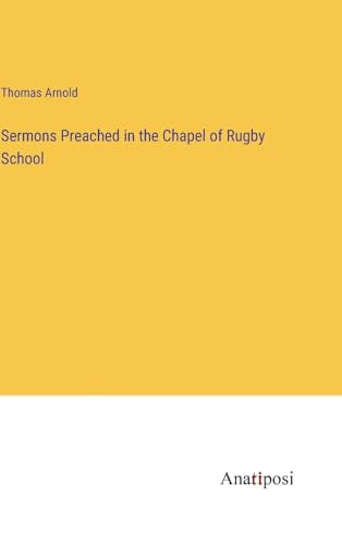 Sermons Preached in the Chapel of Rugby School
