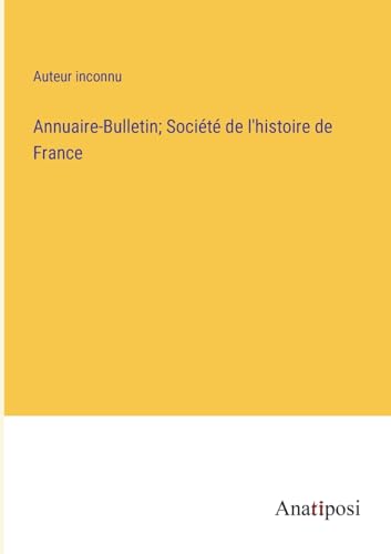 Annuaire-Bulletin; Societe de l'histoire de France