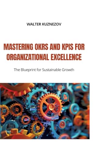 Mastering OKRs and KPIs for Organizational Excellence