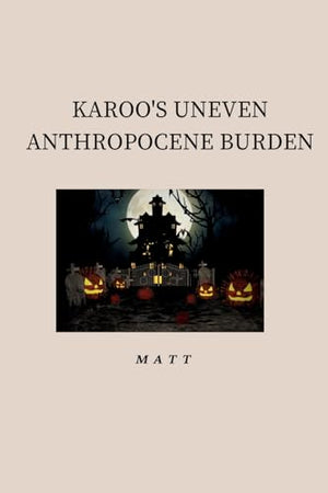 Karoo's Uneven Anthropocene Burden