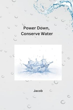 Power Down, Conserve Water