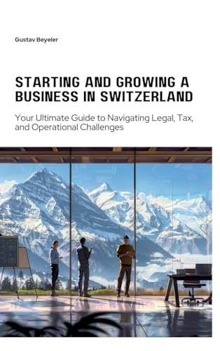 Starting and Growing a Business in Switzerland