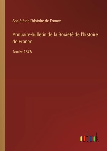Annuaire-bulletin de la Société de l'histoire de France