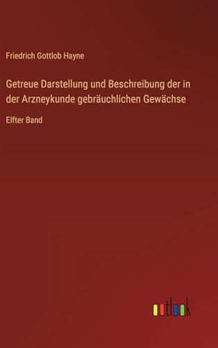 Getreue Darstellung und Beschreibung der in der Arzneykunde gebräuchlichen Gewächse