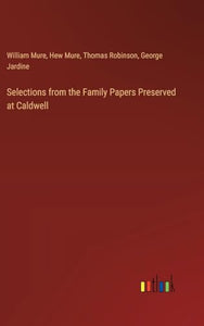 Selections from the Family Papers Preserved at Caldwell 
