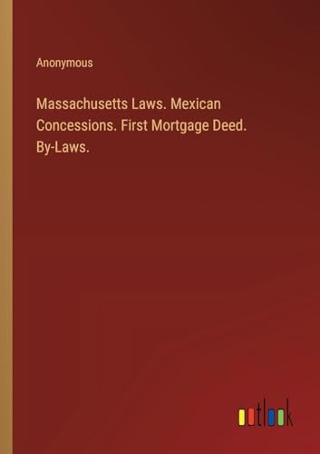 Massachusetts Laws. Mexican Concessions. First Mortgage Deed. By-Laws.