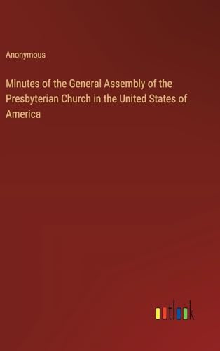 Minutes of the General Assembly of the Presbyterian Church in the United States of America
