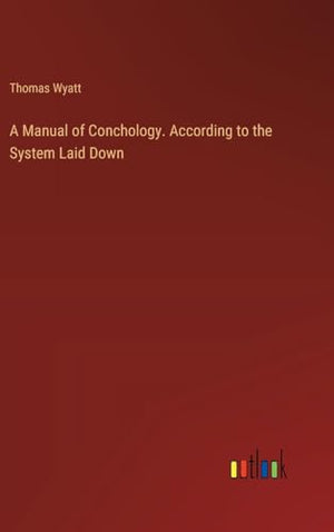 A Manual of Conchology. According to the System Laid Down