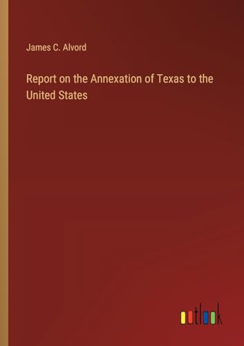 Report on the Annexation of Texas to the United States