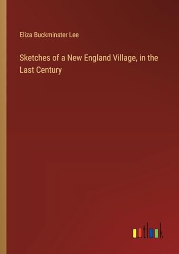 Sketches of a New England Village, in the Last Century