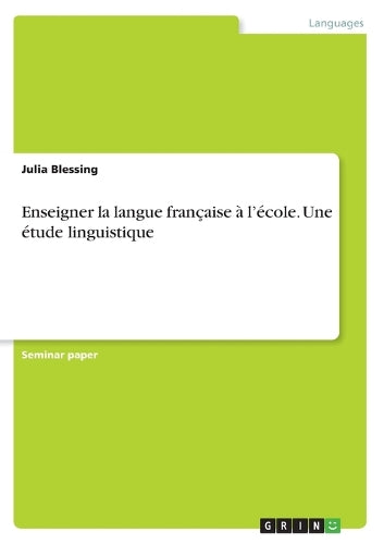 Enseigner la langue française à l'école. Une étude linguistique