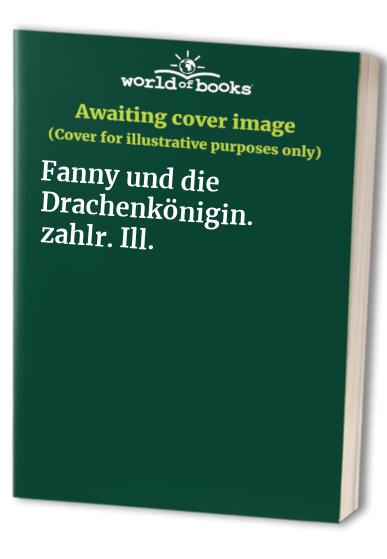 Fanny und die Drachenkönigin. zahlr. Ill.