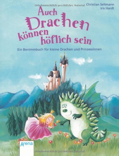Auch Drachen können höflich sein Ein Benimmbuch für kleine Drachen und Prinzessinnen Ill. v. Hardt, Iris Deutsch