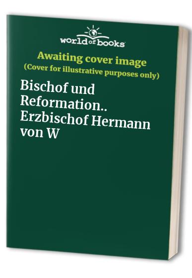 Bischof und Reformation.. Erzbischof Hermann von W