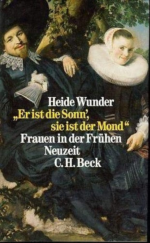 Er ist die Sonn', sie ist der Mond: Frauen in der Frühen Neuzeit (German Edition)