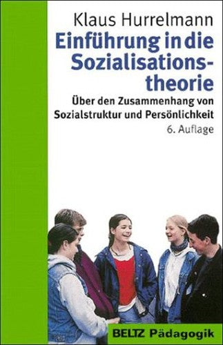 Einführung in die Sozialisationstheorie: Über den Zusammenhang von Sozialstruktur und Persönlichkeit (Reihe Pädagogik)