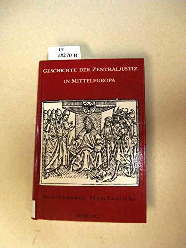 Geschichte der Zentraljustiz in Mitteleuropa: Festschrift für Bernhard Diestelkamp zum 65. Geburtstag
