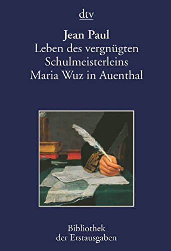 Leben des vergnügten Schulmeisterleins Maria Wuz in Auenthal: Eine Art Idylle – Berlin 1793