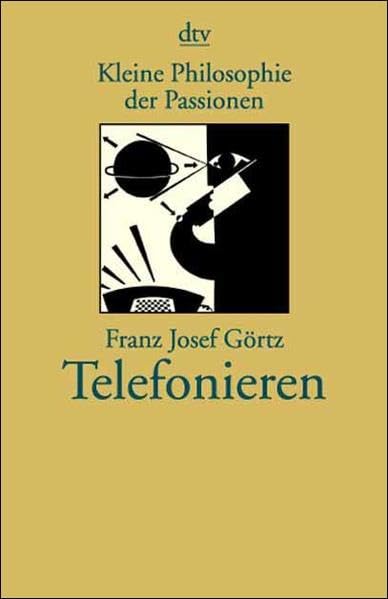 Kleine Philosophie der Passionen. Telefonieren.