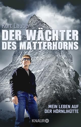 Der Wächter des Matterhorns: Mein Leben auf der Hörnlihütte