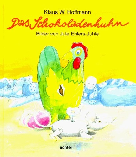 Das Schokoladenhuhn : Mit Bildern von Jule Ehlers-Juhle.