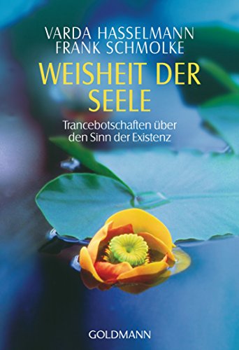 Weisheit der Seele. Trancebotschaften über den Sinn der Existenz.