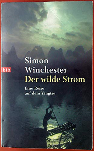 Der wilde Strom: Eine Reise auf dem Jangtse