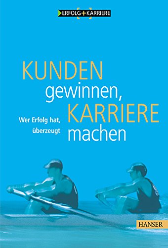 Kunden gewinnen, Karriere machen.