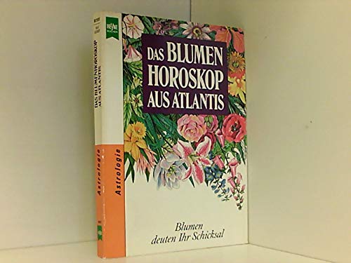 Das Blumenhoroskop aus Atlantis. Blumen deuten Ihr Schicksal. ( Astrologie).
